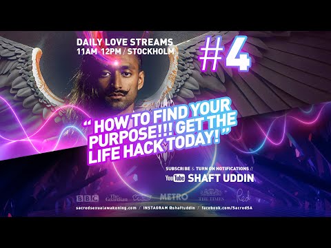 Shaft Uddin Love Stream #4 - HOW TO FIND YOUR PURPOSE!!! Get the life hack TODAY!