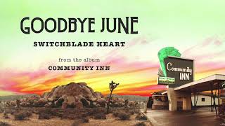 Goodbye June - Switchblade Heart (Official Audio)