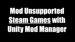 How to Install and Use Unity Mod Manager | Modding Unsupported Steam Games
