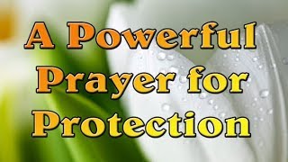 A Powerful Prayer for Protection and Safety - Prayer for Special Help - God's Protection