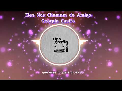 Eles nos chamam de amigos - @GeorgiaCastro