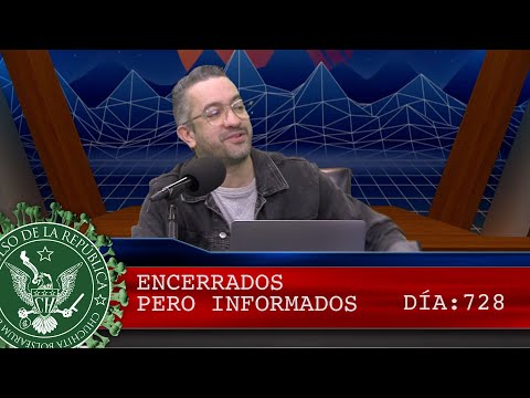 ENCERRADOS PERO INFORMADOS 728- EL PULSO DE LA REPÚBLICA
