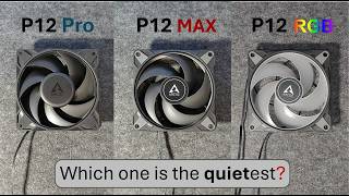 Arctic P12 Pro VS P12 MAX VS P12 A-RGB Unboxing and Test