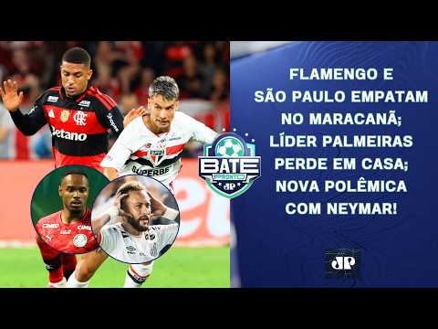 FLAMENGO E SÃO PAULO EMPATAM; LÍDER PALMEIRAS PERDE; NOVA POLÊMICA COM NEYMAR! | BATE-PRONTO