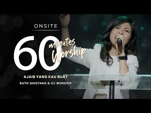 LIVE 60 MINUTES WORSHIP - AJAIB YANG KAU BUAT ft. Ruth Sihotang & ICI Worship