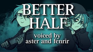 thumb for BETTER HALF Voice Acted Live On Stream By Aster And Fenrir