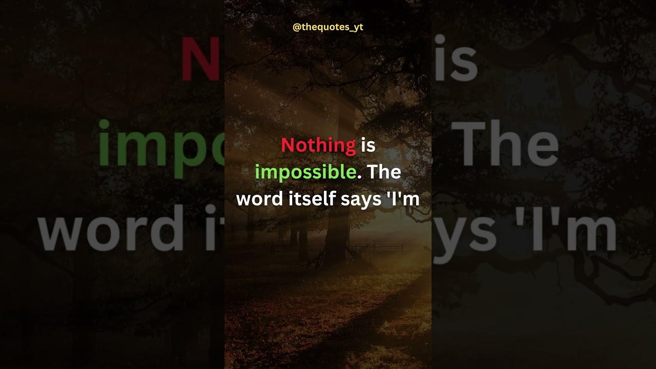 Nothing is impossible. The word itself says 'I'm possible! | Inspirational Quote