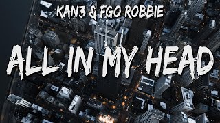 Kan3 & FGO Robbie - All In My Head (Lyrics)