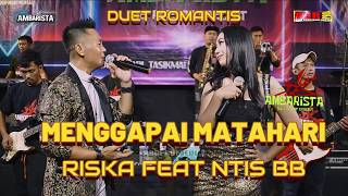 Download lagu MENGGAPAI MATAHARI RISKA RENATA  FEAT NTIS BB OM AMBARISTA mp3