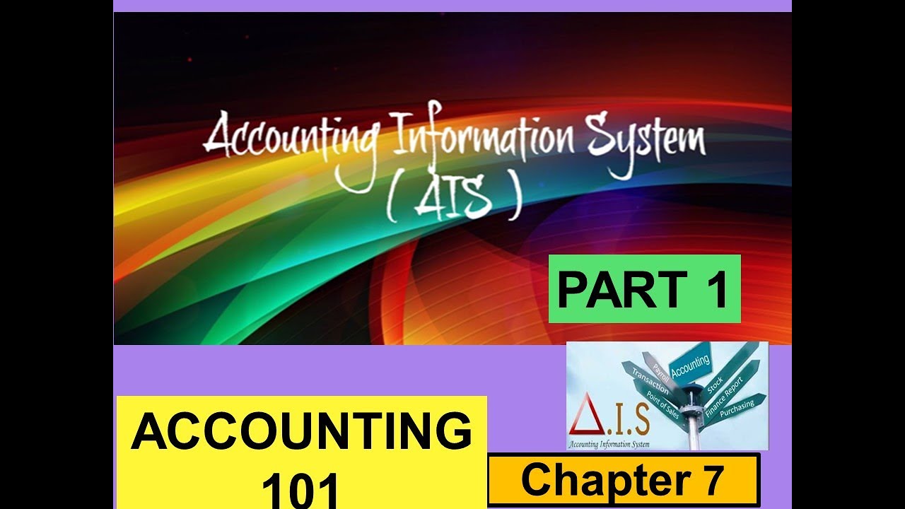 ACCOUNTING 101 - CHAP 7 - Accounting Information System (AIS) - Part 1