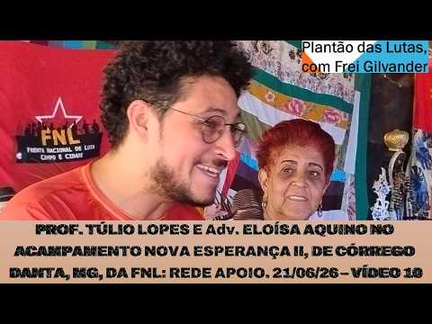 PROF. TÚLIO LOPES E Adv. ELOÍSA AQUINO NO ACAMPAMENTO NOVA ESPERANÇA II, CÓRREGO DANTA/MG. VÍDEO 10