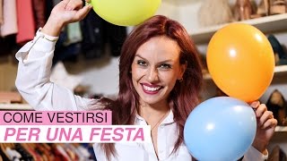 HAI UNA FESTA!! Ecco come vestirsi!!!