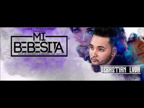 Sebastian LVDA   Mi Bebesita Prod  Alvy Beatz & Mercury Produce Unique1Ent