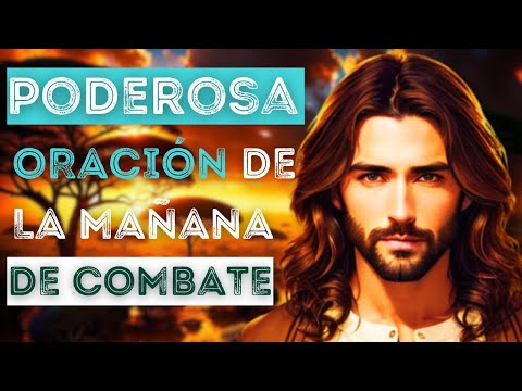 PODEROSA ORACIÓN DE LA MAÑANA DE COMBATE