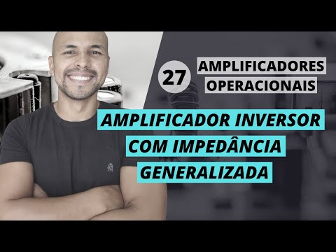 #27 - Amp Op - Amplificador Inversor com Impedância Generalizada