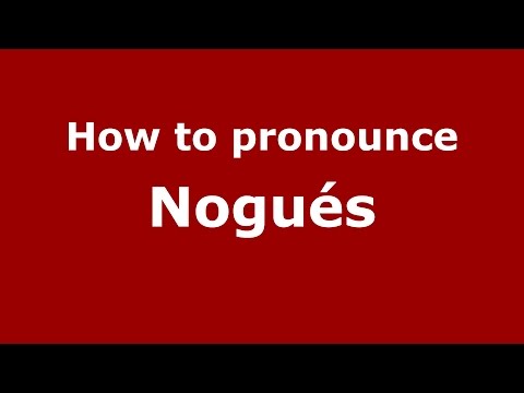 How to pronounce Nogués