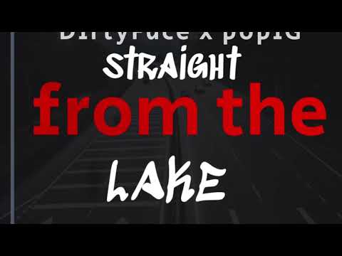 Straight from the lake- DirtyFace x popiG x Rilla Jay