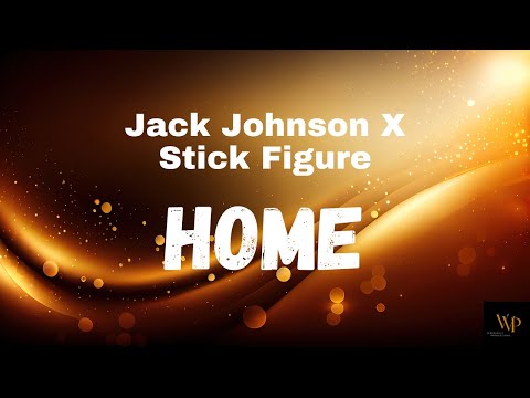 Jack Johnson X Stick Figure – Home(Lyrics)