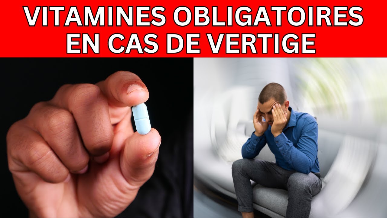VITAMINES OBLIGATOIRES SI VOUS AVEZ DES VERTIGES