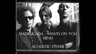 Madrugada - What's on you mind Acoustic Cover
