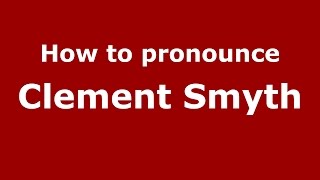 How to pronounce Clement Smyth