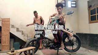 Download lagu Bala Loni Kae mp3 Download lagu Bala Loni Kae mp3