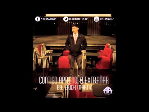 Contigo Aprendi a Extrañar - Erick Martiz