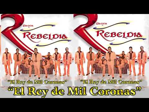 BANDA  REBELDIA 👑 EL  REY  DE  MIL  C O R O N A S • Banda Rebeldia El Rey De Mil Coronas