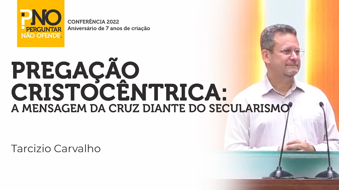 Pregação cristocêntrica: a mensagem da cruz diante do secularismo - Rev. Tarcizio Carvalho