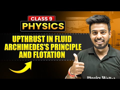 UPTHRUST IN FLUID, ARCHIMEDE'S PRINCIPLE AND FLOTATION  Full Chapter in 45 Min  ICSE Class 9 Physics