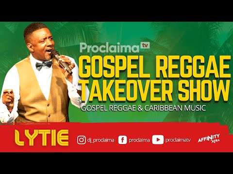 Gospel Reggae Takeover ft Lytie  - DJ Proclaima 27th August 2021
