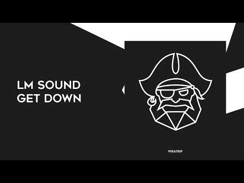 LM SOUND - Get Down (Original Mix) [Piratrip]