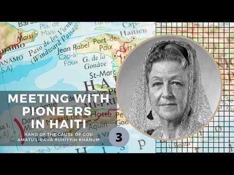 'Meeting with pioneers in Haiti' by Hand of the Cause of God Amatu'l Bahá Rúhíyyih Khánum - Part 3