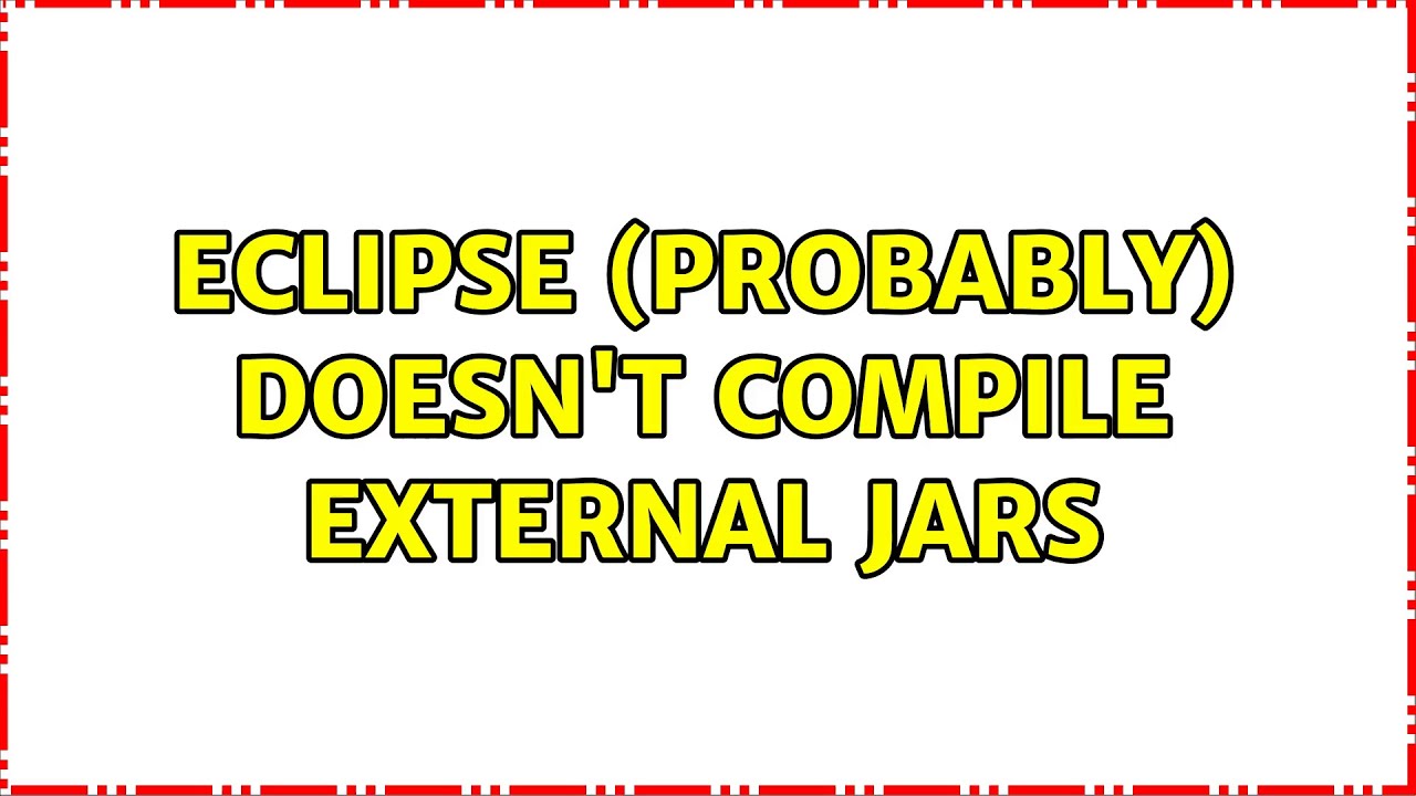 Eclipse (probably) doesn't compile external jars (2 Solutions!!)