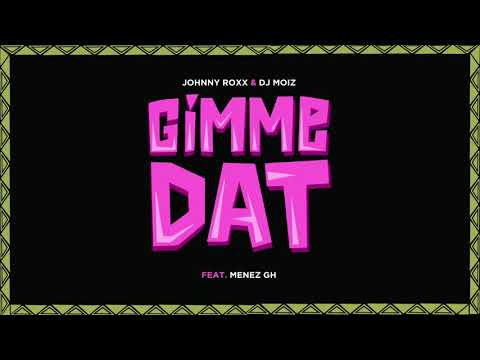 Johnny Roxx & DJ Moiz Feat. Menez GH - Gimme Dat