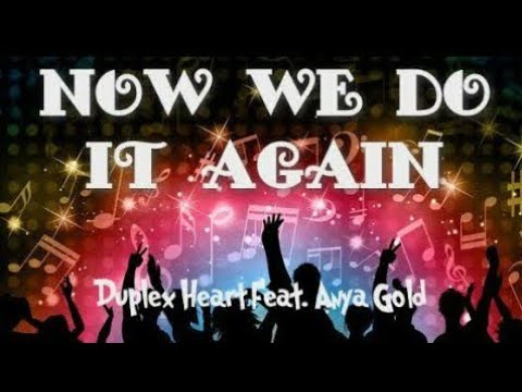 Duplex Heart Feat. Anya Gold| lyric|Now We Do It Again