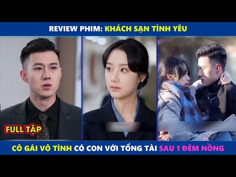 Khách Sạn Tình Yêu | Cô Gái Vô Tình Có Con Với Tổng Tài Sau 1 Đêm Và Cái Kết
