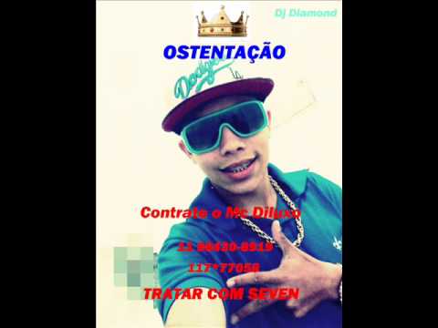 MC DILUXO - OSTENTAÇÃO [ DJ DIAMOND ] LANÇAMENTO 2013'