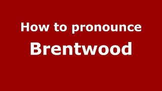 How to pronounce Brentwood