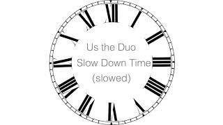 Us the Duo - Slow Down Time (slowed)