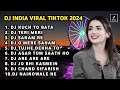 DJ INDIA VIRAL TIKTOK 2024 KUCH TO BATA REMIX FULL BASS ALBUM