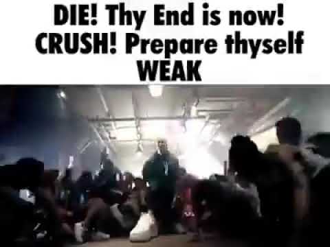 DIE! Thy end is now! CRUSH! Prepare thyself! WEAK.