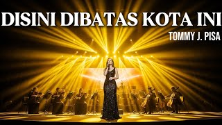 Download lagu DISINI DIBATAS KOTA INI – Versi Epic Ethnic Orchestra Paling Megah | Cover Tommy J. Pisa mp3
