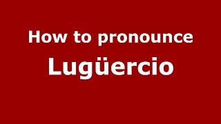How to pronounce Lugüercio