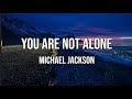 MICHAEL JACKSON You Are Not Alone Lyrics