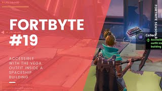 Fortbyte #19 Location: Accessible with the Vega outfit inside a spaceship building