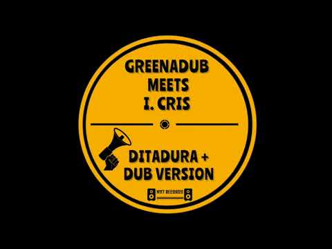 Greenadub Meets I. Cris - Ditadura + Dub Version