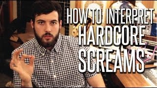 How To Interpret Hardcore Screams