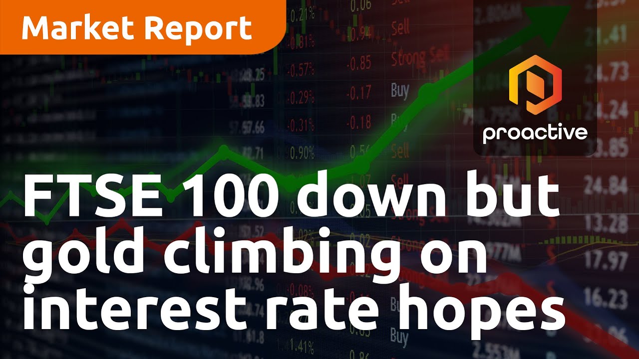 FTSE 100 down but gold climbing on interest rate hopes — Market Report