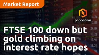 ftse-100-down-but-gold-climbing-on-interest-rate-hopes-market-report